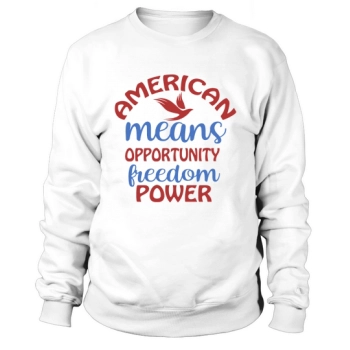 American Means Opportunity Freedom Power Sweatshirt