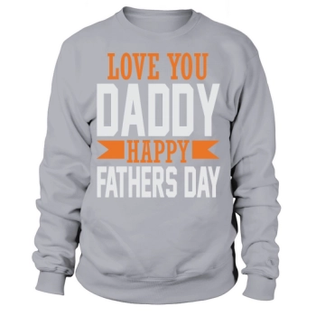 Love You Daddy Happy Father's Day Sweatshirt