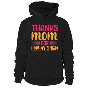 Thank You Mom For Believing Me Hoodies