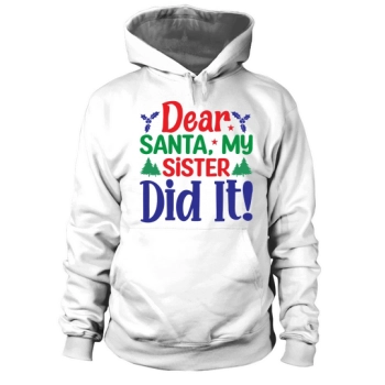 Dear Santa My Sister Did It Merry Christmas Hoodies