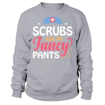 Scrubs are my fancy pants Sweatshirt