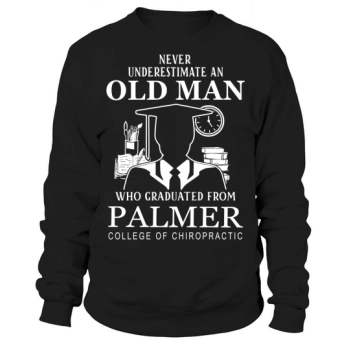 Never Underestimate an Old Man Palmer College of Chiropractic Sweatshirt