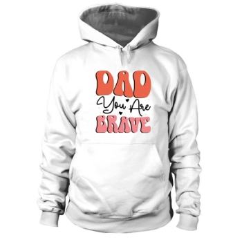 Dad You Are Brave Hoodies