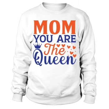 Mom You Are The Queen Sweatshirt
