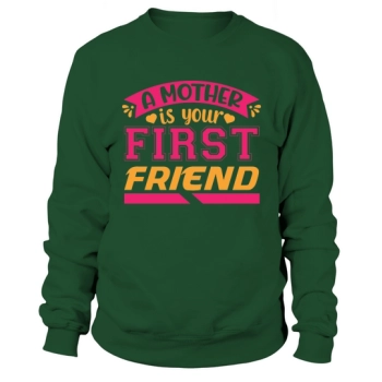 A mother is your best friend Sweatshirt