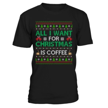 All I Want For Christmas Is Coffee Ugly Christmas