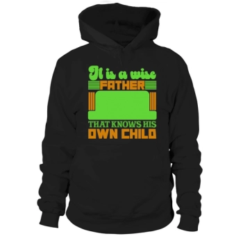 It is a wise father who knows his own child Hoodies