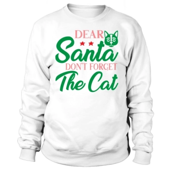 Dear Santa, Dont Forget The Cat Sweatshirt