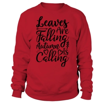 Leaves are falling, fall is calling Sweatshirt