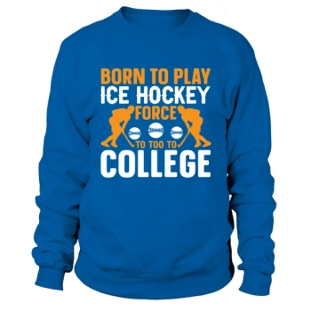 Born to play hockey Sweatshirt