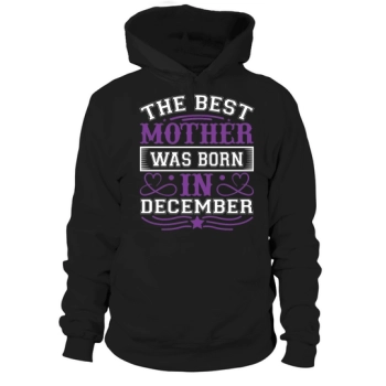 The best mom was born in December Hoodies