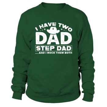 I HAVE TWO DAD STEP DAD AND I ROCK THEM BOTH Sweatshirt