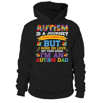 Autism Is A Journey In Never Planned For But I Sure Love My Tour Guide Im An Autism Dad Hoodies