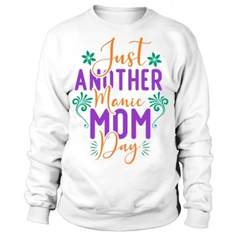 Just Another Manic Mom Day Sweatshirt