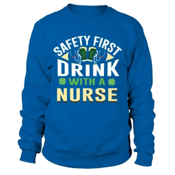 Safety First Drink with a Nurse Sweatshirt