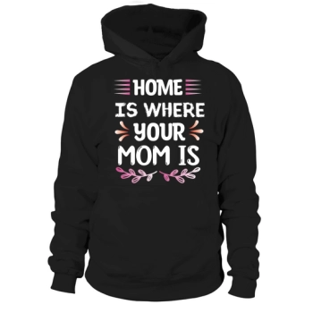 Home is where your mom is Hoodies