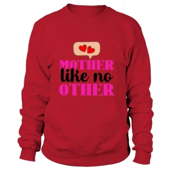 Mother Like No Other Sweatshirt