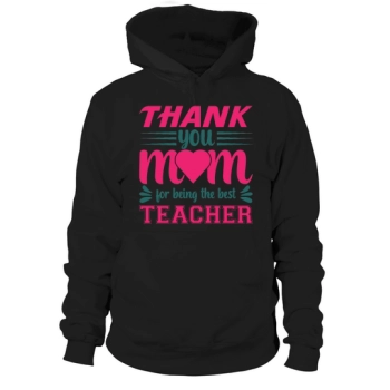 Thank You Mom For Being The Best Teacher Hoodies