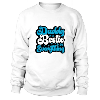 Daddy Bestic is my everything Sweatshirt