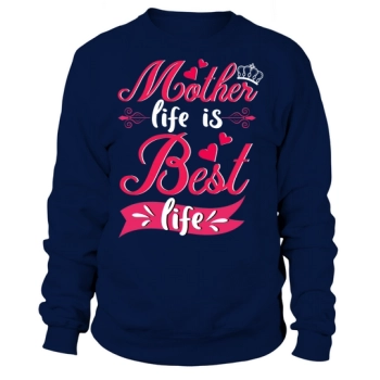 Mother Life Is Best Life Sweatshirt