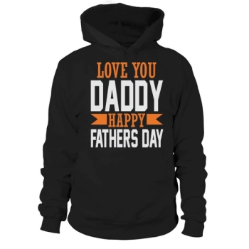 Love You Daddy Happy Father's Day Hoodies