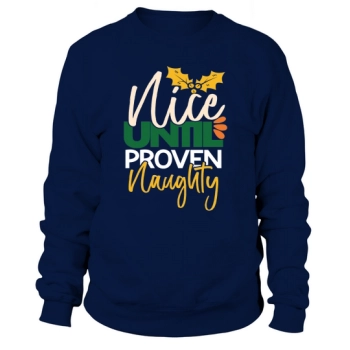 Nice Until Proven Naughty Christmas Sweatshirt