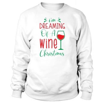 Im Dreaming Of A Wine Christmas Sweatshirt