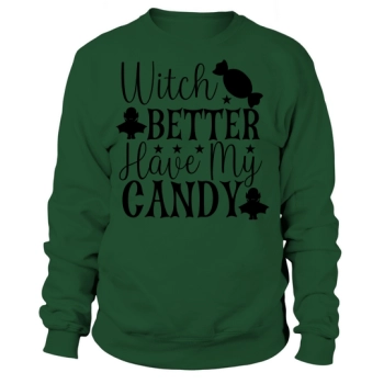 Witch Better Have My Candy for Halloween Party Sweatshirt