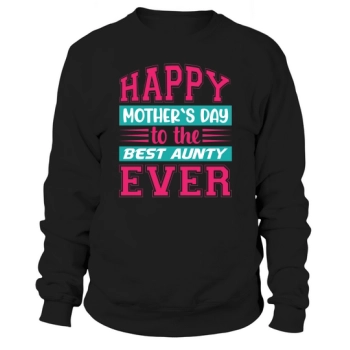 Happy Mother's Day to the Best Aunt Ever Sweatshirt