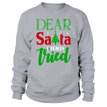 Dear Santa I Really Tried Ugly Christmas Sweatshirt