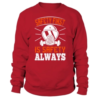 Safety First" is "Safety Always" Sweatshirt
