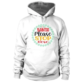 Santa Please Stop Here Christmas Hoodies