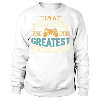 Im a gamer girl and Im his greatest achievement Sweatshirt