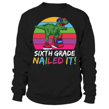 Back to School Sixth Grade Just Got It Sweatshirt