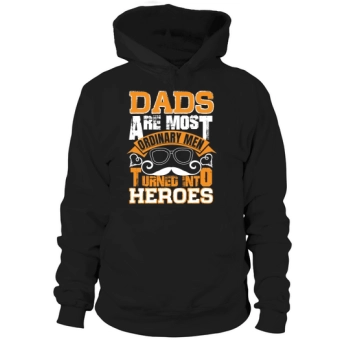 Dads Are Most Ordinary Men Turned into Heroes Hooded Sweatshirt