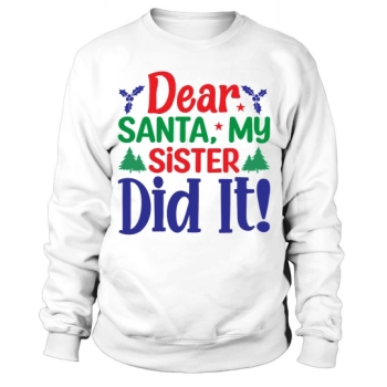 Dear Santa My Sister Did It Merry Christmas Sweatshirt