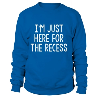 Just Here for Recess Funny T- Back to School Sweatshirt