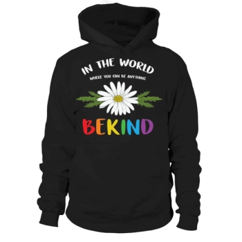 In The World Where You Can Be Anything Be Kind Pride Hoodies