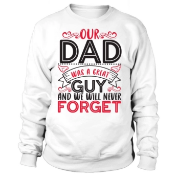 Our dad was a great guy and we will never forget him Sweatshirt