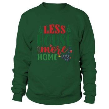 Less House More Home Christmas Sweatshirt