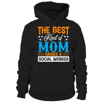 The Best Kind of Mom Raises a Social Worker Hoodies