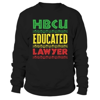 HBCU Educated Lawyer Historically Black College Sweatshirt