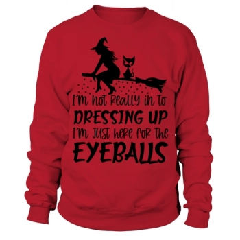 Not Really Into Dressing Up Im Just Here For The Eyeballs Halloween Sweatshirt