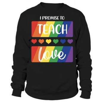 I promise to teach love Sweatshirt