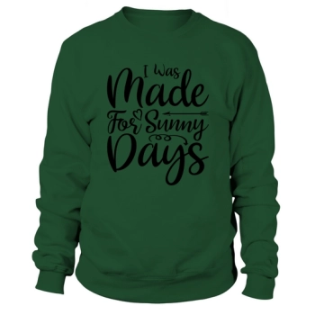 I Was Made For Sunny Days Sweatshirt
