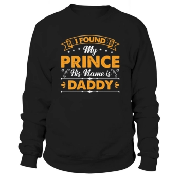 I Found My Prince His Name Is Daddy Sweatshirt