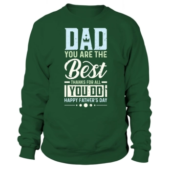 Dad You Are The Best Thanks For All You Do Happy Fathers Day Sweatshirt