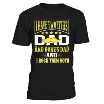 I have two titles, Dad and Bonus Dad, and I rock them both.