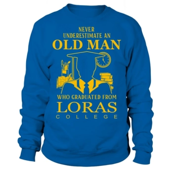 Never Underestimate an Old Man Loras College Sweatshirt