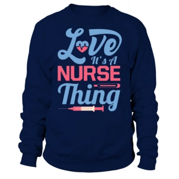 Love its a nurse thing Sweatshirt